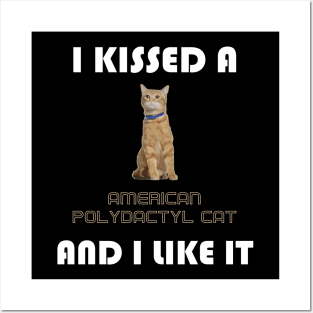 I Kissed a American Polydactyl Cat and I Like It Posters and Art